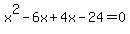 x%5E2-6x%2B4x-24=0
