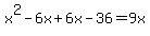 x%5E2-6x%2B6x-36=9x
