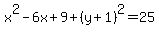 x%5E2-6x%2B9%2B%28y%2B1%29%5E2=25