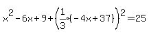 x%5E2-6x%2B9%2B+%28expr%281%2F3%29%28-4x%2B37%29%5E%22%22%29%5E2+=+25