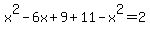 x%5E2-6x%2B9%2B11-x%5E2=2