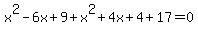 x%5E2-6x%2B9%2Bx%5E2%2B4x%2B4%2B17=0