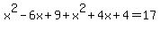 x%5E2-6x%2B9%2Bx%5E2%2B4x%2B4+=+17