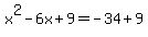 x%5E2-6x%2B9=-34%2B9
