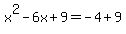 x%5E2-6x%2B9=-4%2B9
