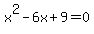 x%5E2-6x%2B9=0
