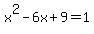 x%5E2-6x%2B9=1