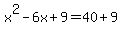 x%5E2-6x%2B9=40%2B9