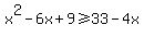 x%5E2-6x%2B9%3E=33-4x