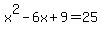 x%5E2-6x%2B9+=+25