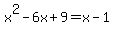 x%5E2-6x%2B9+=+x-1