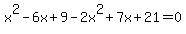x%5E2-6x%2B9-2x%5E2%2B7x%2B21=0