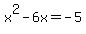 x%5E2-6x=-5