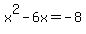 x%5E2-6x=-8