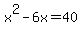 x%5E2-6x=40