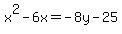 x%5E2-6x+=+-8y-25