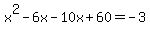 x%5E2-6x-10x%2B60=-3
