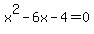 x%5E2-6x-4=0