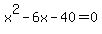 x%5E2-6x-40=0