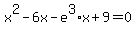 x%5E2-6x-e%5E3%2Ax%2B9=0