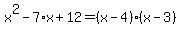 x%5E2-7%2Ax%2B12=%28x-4%29%28x-3%29