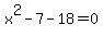 x%5E2-7-18=0