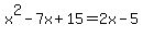 x%5E2-7x%2B15=2x-5
