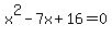 x%5E2-7x%2B16=0