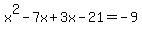 x%5E2-7x%2B3x-21=-9