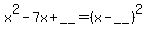 x%5E2-7x%2B__=%28x-__%29%5E2