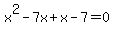 x%5E2-7x%2Bx-7=0