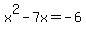 x%5E2-7x=-6
