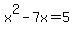 x%5E2-7x=5