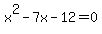 x%5E2-7x-12=0
