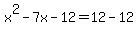 x%5E2-7x-12=12-12