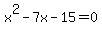 x%5E2-7x-15=0