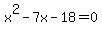 x%5E2-7x-18=0
