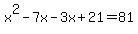 x%5E2-7x-3x%2B21=+81