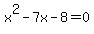 x%5E2-7x-8=0