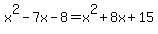 x%5E2-7x-8=x%5E2%2B8x%2B15