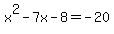 x%5E2-7x-8+=+-20
