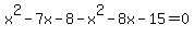 x%5E2-7x-8-x%5E2-8x-15=0