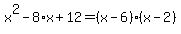 x%5E2-8%2Ax%2B12=%28x-6%29%28x-2%29