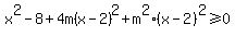 x%5E2-8%2B4m%28x-2%29%5E2%2Bm%5E2%28x-2%29%5E2+%3E=0