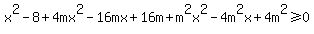 x%5E2-8%2B4mx%5E2-16mx%2B16m%2Bm%5E2x%5E2-4m%5E2x%2B4m%5E2+%3E=0