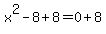 x%5E2-8%2B8=0%2B8