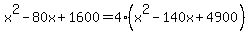 x%5E2-80x%2B1600=4%28x%5E2-140x%2B4900%29