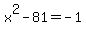 x%5E2-81=-1
