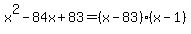 x%5E2-84x%2B83=%28x-83%29%28x-1%29