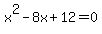 x%5E2-8x%2B12=0